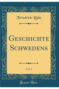 Geschichte Schwedens, Vol. 5 (Classic Reprint)