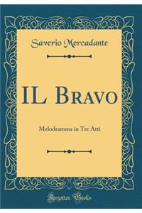 Il Bravo: Melodramma in Tre Atti (Classic Reprint)