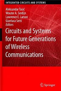 Circuits and Systems for Future Generations of Wireless Communications