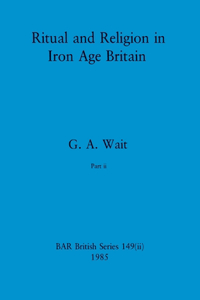 Ritual and Religion in Iron Age Britain, Part ii