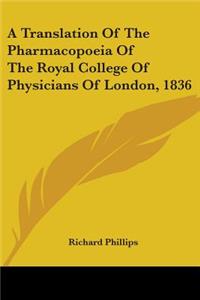 Translation Of The Pharmacopoeia Of The Royal College Of Physicians Of London, 1836