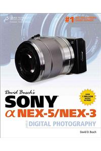 David Busch's Sony Alpha NEX-5/NEX-3 Guide to Digital Photography