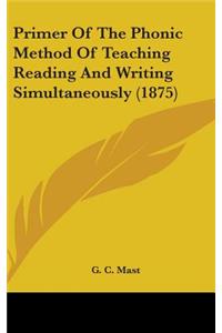 Primer Of The Phonic Method Of Teaching Reading And Writing Simultaneously (1875)