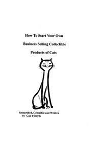 How To Start Your Own Business Selling Collectible Products Of Cats