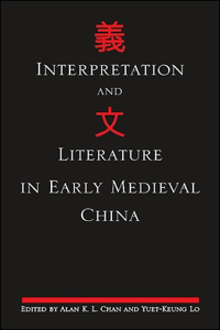 Interpretation and Literature in Early Medieval China