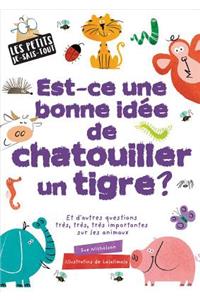 Les Petits Je-Sais-Tout: Est-Ce Une Bonne Idée de Chatouiller Un Tigre?