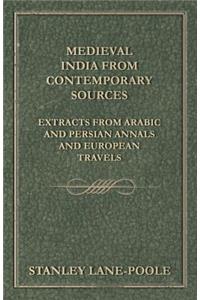 Medieval India from Contemporary Sources - Extracts from Arabic and Persian Annals and European Travels