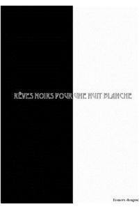 Reves Noirs Pour Une Nuit Blanche