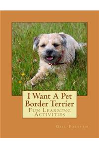 I Want A Pet Border Terrier