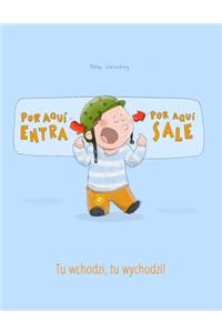 ¡Por aqui entra, Por aqui sale! Tu wchodzi, tu wychodzi!