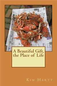 A Beautiful Gift, the Place of Life