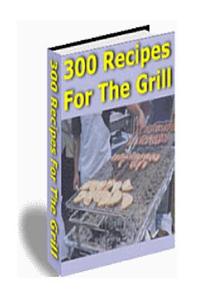 300 Recipes for the Grill