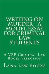 Writing on Murder - a Model Essay For Criminal Law Students