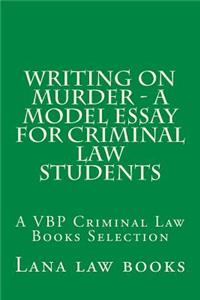 Writing on Murder - a Model Essay For Criminal Law Students