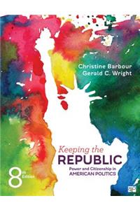 Keeping the Republic: Power and Citizenship in American Politics