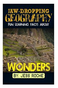 Jaw-Dropping Geography: Fun Learning Facts about Wicked Wonders: Illustrated Fun Learning for Kids