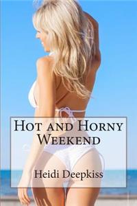 Hot and Horny Weekend