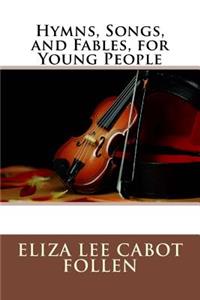 Hymns, Songs, and Fables, for Young People