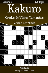 Kakuro Grades de Vários Tamanhos Versão Ampliada - Volume 5 - 270 Jogos