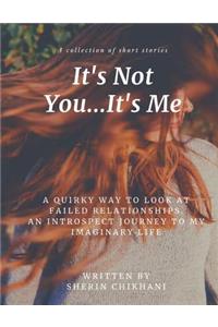 It's Not You...It's Me!