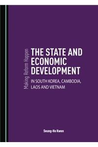 Making Reform Happen: The State and Economic Development in South Korea, Cambodia, Laos and Vietnam