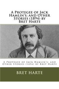 A Protegee of Jack Hamlin's; and Other Stories (1894) by Bret Harte