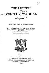Letters of Dorothy Wadham - 1609-1618