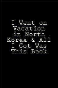 I Went on Vacation in North Korea & All I Got Was This Book