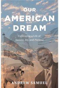 Our American Dream: Cultivating a Life of Success, Joy, and Purpose