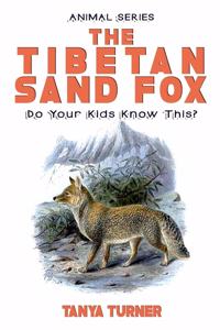 THE TIBETAN SAND FOX Do Your Kids Know This?