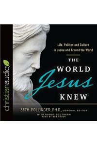 The World Jesus Knew: Life, Politics, and Culture in Judea and Around the World