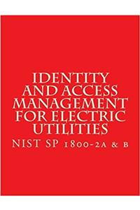 Identity and Access Management for Electric Utilities Nist Sp 1800-2: Cybersecurity Practice Guide