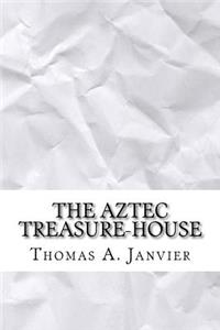 The Aztec Treasure-House