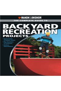 Complete Guide to Backyard Recreation Projects
