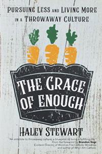 The Grace of Enough: Pursuing Less and Living More in a Throwaway Culture