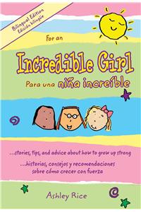 For an Incredible Girl/Para Una Nina Incredible: ...Stories, Tips, and Advice about How to Grow Up/...Historias, Consejos y Recomendaciones Sobre Como