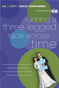 Running a Three-Legged Race Across Time: Real Life Stuff for Couples on Staying Married