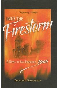 Into the Firestorm: A Novel of San Francisco, 1906