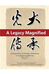 A Legacy Magnified: A Generation of Chinese Americans in Southern California (1980's 2010's): Vol 3