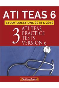 ATI TEAS 6 Study Questions 2018 & 2019: Three ATI TEAS Practice Tests Version 6