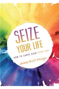 Seize Your Life