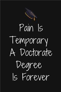 Pain Is Temporary A Doctorate Degree Is Forever