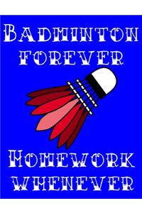 Badminton Forever. Homework Whenever