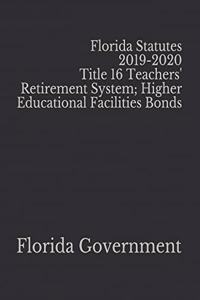 Florida Statutes 2019-2020 Title 16 Teachers' Retirement System; Higher Educational Facilities Bonds