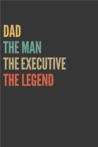 The Dad The Man The Executive The Legend Notebook