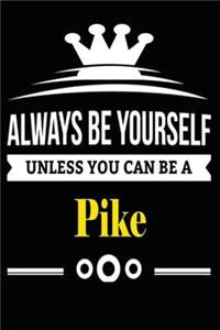 Always be Yourself Unless you Can Be A Pike