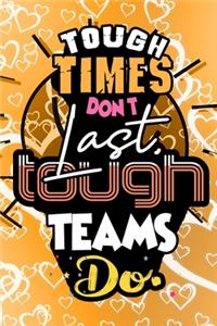 Tough Times Don't Last, Tough Teams Do