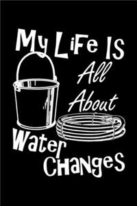 My Life Is All About Water Changes