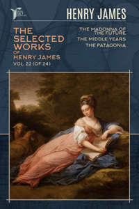 The Selected Works of Henry James, Vol. 22 (of 24)