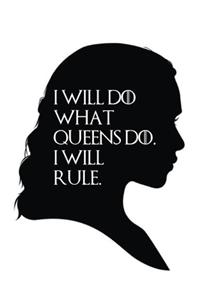 I Will Do What Queens Do. I Will Rule.